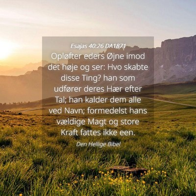 Picture 04 - Esajas 40:26 DA1871 - Opløfter eders Øjne imod det høje og ser: Hvo - Bible Verse Picture