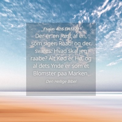 Picture 04 - Esajas 40:6 DA1871 - Der er en Røst af en, som siger: Raab! og der - Bible Verse Picture