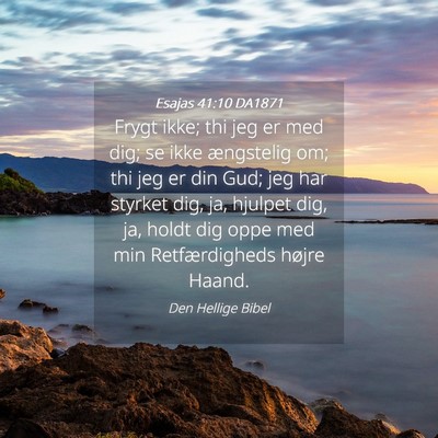 Picture 04 - Esajas 41:10 DA1871 - Frygt ikke; thi jeg er med dig; se ikke - Bible Verse Picture