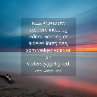 Picture 04 - Esajas 41:24 DA1871 - Se, I ere intet, og eders Gerning er aldeles - Bible Verse Picture