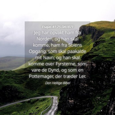 Picture 04 - Esajas 41:25 DA1871 - Jeg har opvakt ham fra Norden, og han skal komme, - Bible Verse Picture