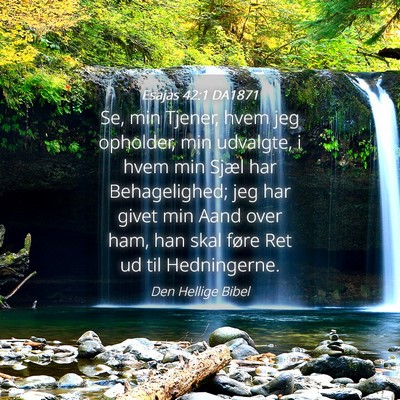 Picture 04 - Esajas 42:1 DA1871 - Se, min Tjener, hvem jeg opholder, min udvalgte, - Bible Verse Picture
