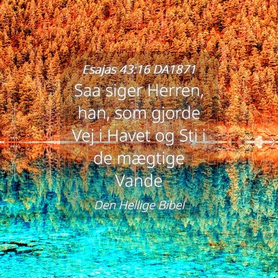 Picture 04 - Esajas 43:16 DA1871 - Saa siger Herren, han, som gjorde Vej i Havet og - Bible Verse Picture