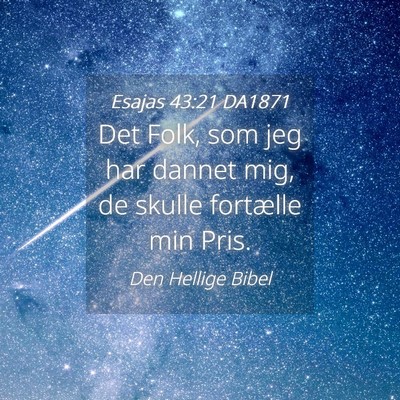 Picture 04 - Esajas 43:21 DA1871 - Det Folk, som jeg har dannet mig, de skulle - Bible Verse Picture