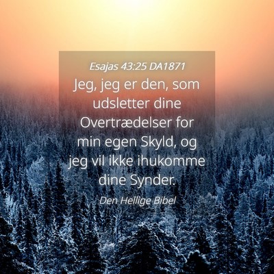 Picture 04 - Esajas 43:25 DA1871 - Jeg, jeg er den, som udsletter dine - Bible Verse Picture