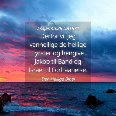 Picture 04 - Esajas 43:28 DA1871 - Derfor vil jeg vanhellige de hellige Fyrster og - Bible Verse Picture