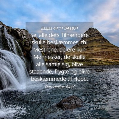 Picture 04 - Esajas 44:11 DA1871 - Se, alle dets Tilhængere skulle beskæmmes; thi - Bible Verse Picture