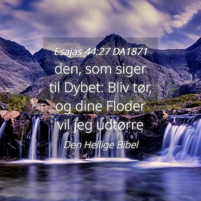 Picture 04 - Esajas 44:27 DA1871 - den, som siger til Dybet: Bliv tør, og dine - Bible Verse Picture