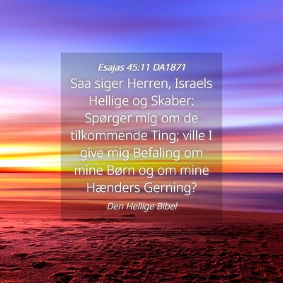 Picture 04 - Esajas 45:11 DA1871 - Saa siger Herren, Israels Hellige og Skaber: - Bible Verse Picture