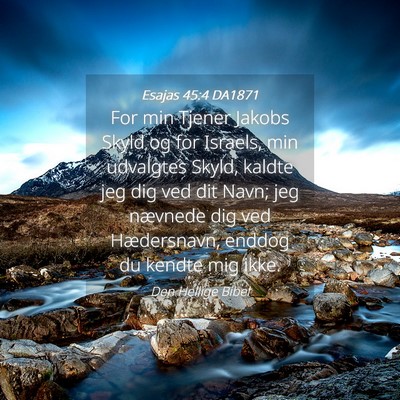 Picture 04 - Esajas 45:4 DA1871 - For min Tjener Jakobs Skyld og for Israels, min - Bible Verse Picture