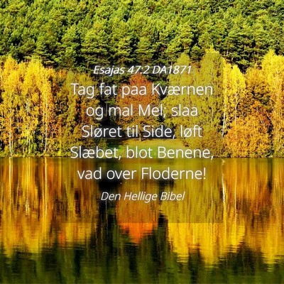 Picture 04 - Esajas 47:2 DA1871 - Tag fat paa Kværnen og mal Mel; slaa Sløret til - Bible Verse Picture