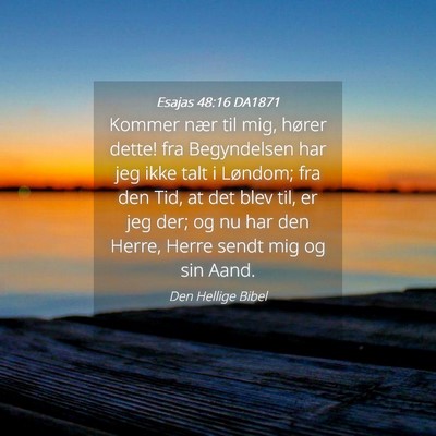 Picture 04 - Esajas 48:16 DA1871 - Kommer nær til mig, hører dette! fra - Bible Verse Picture