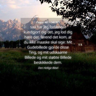 Picture 04 - Esajas 48:5 DA1871 - saa har jeg forlængst kundgjort dig det, jeg lod - Bible Verse Picture