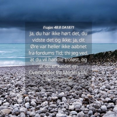 Picture 04 - Esajas 48:8 DA1871 - Ja, du har ikke hørt det, du vidste det og ikke; - Bible Verse Picture