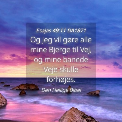Picture 04 - Esajas 49:11 DA1871 - Og jeg vil gøre alle mine Bjerge til Vej, og - Bible Verse Picture