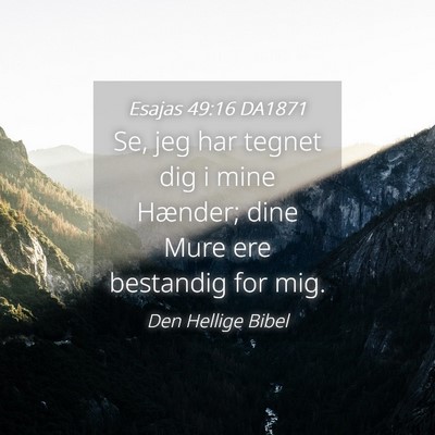 Picture 04 - Esajas 49:16 DA1871 - Se, jeg har tegnet dig i mine Hænder; dine Mure - Bible Verse Picture