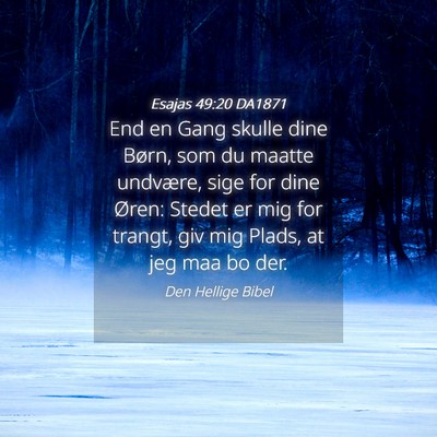 Picture 04 - Esajas 49:20 DA1871 - End en Gang skulle dine Børn, som du maatte - Bible Verse Picture