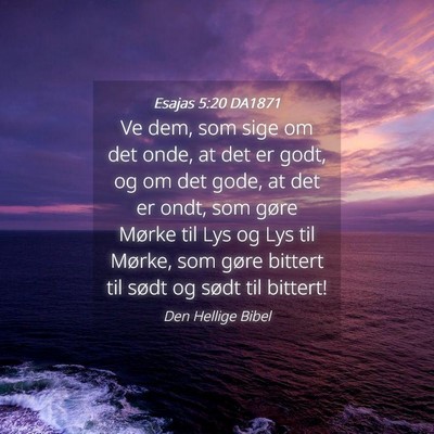 Picture 04 - Esajas 5:20 DA1871 - Ve dem, som sige om det onde, at det er godt, og - Bible Verse Picture
