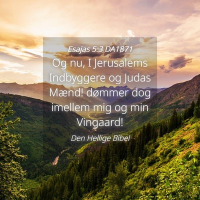 Picture 04 - Esajas 5:3 DA1871 - Og nu, I Jerusalems Indbyggere og Judas Mænd! - Bible Verse Picture