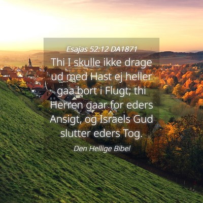 Picture 04 - Esajas 52:12 DA1871 - Thi I skulle ikke drage ud med Hast ej heller gaa - Bible Verse Picture