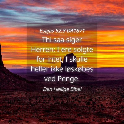 Picture 04 - Esajas 52:3 DA1871 - Thi saa siger Herren: I ere solgte for intet, I - Bible Verse Picture