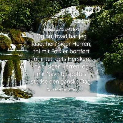 Picture 04 - Esajas 52:5 DA1871 - Og nu, hvad har jeg faaet her? siger Herren; thi - Bible Verse Picture