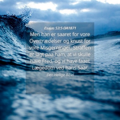 Picture 04 - Esajas 53:5 DA1871 - Men han er saaret for vore Overtrædelser og - Bible Verse Picture
