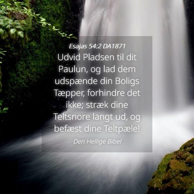 Picture 04 - Esajas 54:2 DA1871 - Udvid Pladsen til dit Paulun, og lad dem - Bible Verse Picture