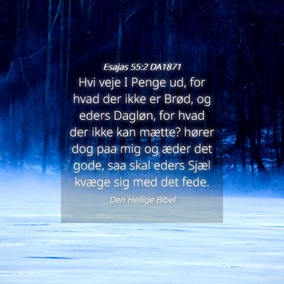 Picture 04 - Esajas 55:2 DA1871 - Hvi veje I Penge ud, for hvad der ikke er Brød, - Bible Verse Picture