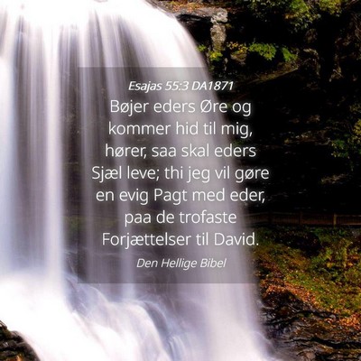 Picture 04 - Esajas 55:3 DA1871 - Bøjer eders Øre og kommer hid til mig, hører, - Bible Verse Picture