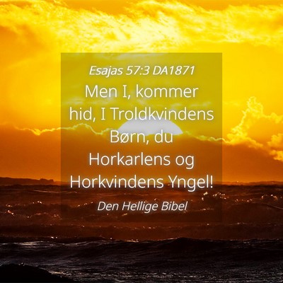 Picture 04 - Esajas 57:3 DA1871 - Men I, kommer hid, I Troldkvindens Børn, du - Bible Verse Picture