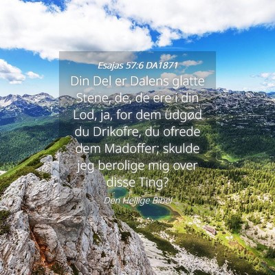 Picture 04 - Esajas 57:6 DA1871 - Din Del er Dalens glatte Stene, de, de ere i din - Bible Verse Picture