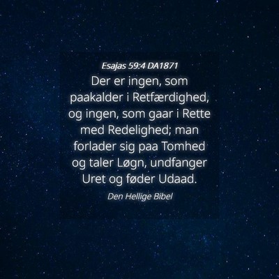 Picture 04 - Esajas 59:4 DA1871 - Der er ingen, som paakalder i Retfærdighed, og - Bible Verse Picture
