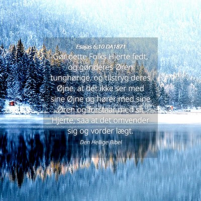 Picture 04 - Esajas 6:10 DA1871 - Gør dette Folks Hjerte fedt, og gør deres Øren - Bible Verse Picture