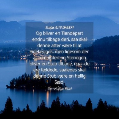 Picture 04 - Esajas 6:13 DA1871 - Og bliver en Tiendepart endnu tilbage deri, saa - Bible Verse Picture