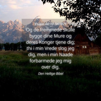 Picture 04 - Esajas 60:10 DA1871 - Og de fremmede skulle bygge dine Mure og deres - Bible Verse Picture