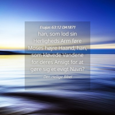 Picture 04 - Esajas 63:12 DA1871 - han, som lod sin Herligheds Arm føre Moses - Bible Verse Picture