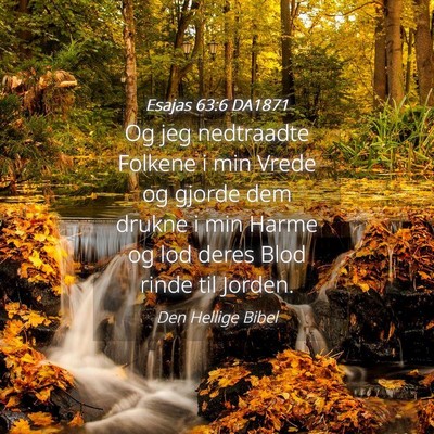 Picture 04 - Esajas 63:6 DA1871 - Og jeg nedtraadte Folkene i min Vrede og gjorde - Bible Verse Picture