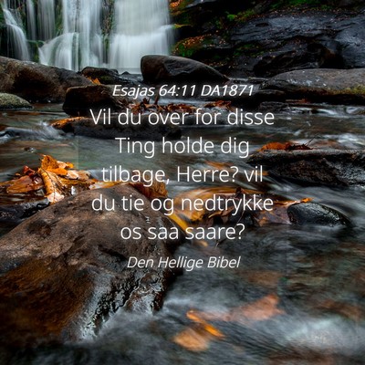 Picture 04 - Esajas 64:11 DA1871 - Vil du over for disse Ting holde dig tilbage, - Bible Verse Picture