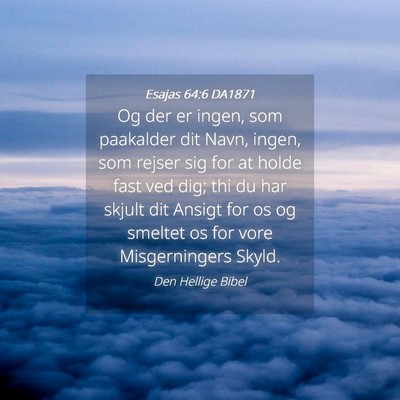 Picture 04 - Esajas 64:6 DA1871 - Og der er ingen, som paakalder dit Navn, ingen, - Bible Verse Picture
