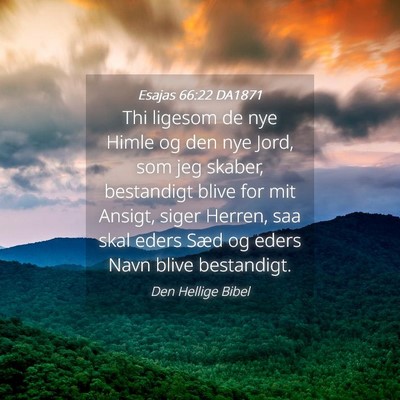 Picture 04 - Esajas 66:22 DA1871 - Thi ligesom de nye Himle og den nye Jord, som jeg - Bible Verse Picture