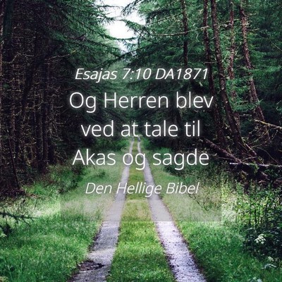 Picture 04 - Esajas 7:10 DA1871 - Og Herren blev ved at tale til Akas og - Bible Verse Picture