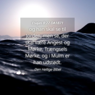 Picture 04 - Esajas 8:22 DA1871 - og han skal se til Jorden, men se, der skal være - Bible Verse Picture