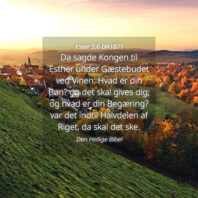 Picture 04 - Ester 5:6 DA1871 - Da sagde Kongen til Esther under Gæstebudet ved - Bible Verse Picture