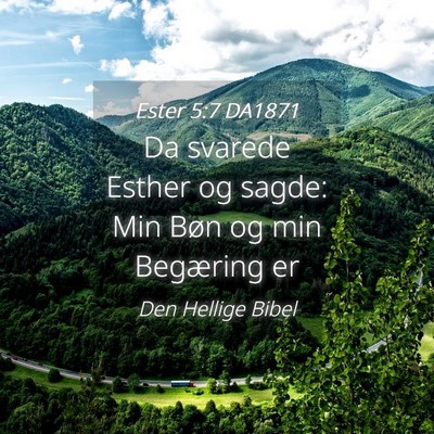 Picture 04 - Ester 5:7 DA1871 - Da svarede Esther og sagde: Min Bøn og min - Bible Verse Picture