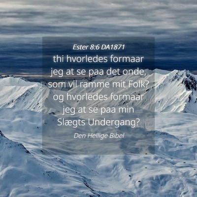 Picture 04 - Ester 8:6 DA1871 - thi hvorledes formaar jeg at se paa det onde, som - Bible Verse Picture