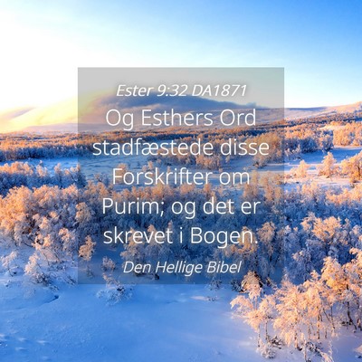 Picture 04 - Ester 9:32 DA1871 - Og Esthers Ord stadfæstede disse Forskrifter om - Bible Verse Picture