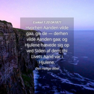 Picture 04 - Ezekiel 1:20 DA1871 - Hvorhen Aanden vilde gaa, gik de — derhen vilde - Bible Verse Picture