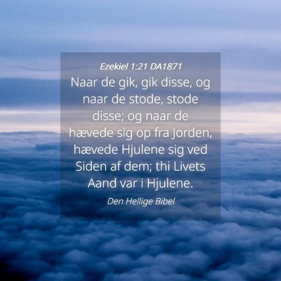 Picture 04 - Ezekiel 1:21 DA1871 - Naar de gik, gik disse, og naar de stode, stode - Bible Verse Picture