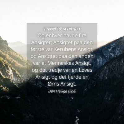 Picture 04 - Ezekiel 10:14 DA1871 - Og enhver havde fire Ansigter; Ansigtet paa den - Bible Verse Picture